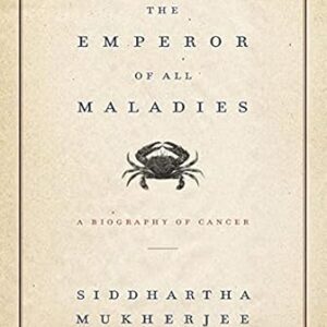 The Emperor of All Maladies: A Biography of Cancer