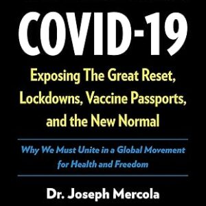 The Truth About COVID-19: Exposing the Great Reset, Lockdowns, Vaccine Passports, and the New Normal